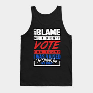 'Don't Blame Me I Didn't Vote For Trump' Anti-Trump Gift Tank Top